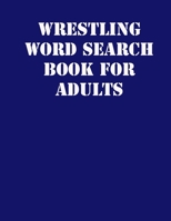 Wrestling Word Search Book For Adults: large print puzzle book.8,5x11 ,matte cover,soprt Activity Puzzle Book with solution 1651828954 Book Cover