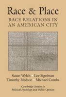 Race and Place: Race Relations in an American City (Cambridge Studies in Public Opinion and Political Psychology) 0521796555 Book Cover