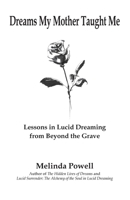 Dreams My Mother Taught Me: Lessons in Lucid Dreaming from Beyond the Grave 1906289670 Book Cover