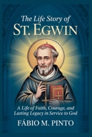 THE LIFE STORY OF ST. EGWIN (Lives Of Saints) B0GCN5FZN7 Book Cover