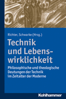 Technik Und Lebenswirklichkeit: Philosophische Und Theologische Deutungen Der Technik Im Zeitalter Der Moderne 3170241389 Book Cover