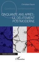 Cinquante ans après : le délitement postmoderne (Questions Contemporaines) (French Edition) 2343243425 Book Cover