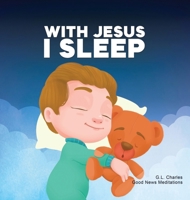 With Jesus I Sleep: A Christian children's book on rest and trust, featuring Bible stories and prayers for kids in homeschool, Sunday School, and preschool to grade 2; perfect for ages 3 to 8 1990681999 Book Cover
