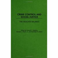 Crime Control and Social Justice: The Delicate Balance (Contributions in Criminology and Penology) 0313307903 Book Cover