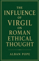 The Influence of Virgil on Roman Ethical Thought B0H1P2HP1C Book Cover
