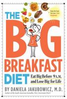 The Big Breakfast Diet: Eat Big Before 9 A.M. and Lose Big for Life 0761154930 Book Cover