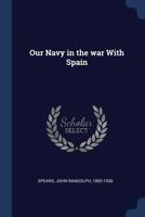 Our navy in the war with Spain 1018581596 Book Cover