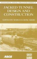 Jacked Tunnel Design and Construction: Proceedings of Sessions of Geo-Congress 98 : October 18-21, 1998 Boston, Massachusetts (Geotechnical Special Publication) 0784404062 Book Cover
