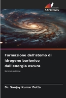 Formazione dell'atomo di idrogeno barionico dall'energia oscura (Italian Edition) 6209806848 Book Cover