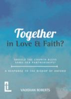 Together in Love and Faith? Should the Church bless same -sex partnerships? A Response to the Bishop of Oxford 1906327785 Book Cover