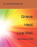 Grieve. Heal. Live Well.: Your Journey To Victory B095GRW28H Book Cover