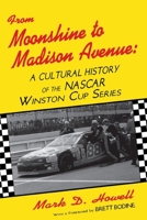 From Moonshine to Madison Avenue: A Cultural History of the Nascar Winston Cup Series 0879727403 Book Cover