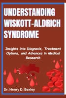 Understanding Wiskott–Aldrich Syndrome: Insights into Diagnosis, Treatment Options, and Advances in Medical Research B0F3Z6PGWH Book Cover