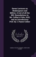 Seven Lectures on Shakespeare and Milton. A List of all the MS. Emendations in Mr. Collier's Folio, 1016708947 Book Cover