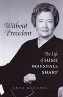 Without Precedent: The Life of Susie Marshall Sharp 1469641941 Book Cover