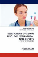 RELATIONSHIP OF SERUM ZINC LEVEL WITH NEURAL TUBE DEFECTS: A CASE CONTROL STUDY 384432609X Book Cover