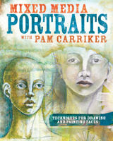 Mixed Media Portraits with Pam Carriker: Techniques for Drawing and Painting Faces 1440338957 Book Cover