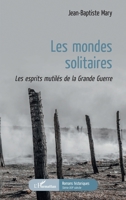 Les Mondes solitaires: Les esprits mutilés de la Grande Guerre (Romans Historiques) (French Edition) 2343188378 Book Cover