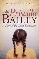 Priscilla Bailey: A Story of the Great Depression 144013927X Book Cover