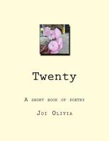 Twenty: A book of mismatched poetry by a girl who doesn't know much 1720529035 Book Cover