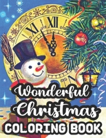 Wonderful Christmas Coloring Book: Merry & Bright Holiday 50 Wonderful Christmas Coloring Book A Festive Christmas Coloring Wonderland of Snowmen, Ice B08LNV8XK9 Book Cover