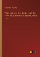 Précis historique de la Société royale des beaux-arts et de littérature de Gand, 1808 à 1845 (French Edition) 3385036208 Book Cover