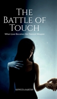 The Battle of Touch: When Love Becomes Her Fiercest Weapon B0GD1FN9D2 Book Cover