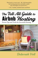 The Tell-All Guide to Airbnb Hosting: Proven Tips and Tricks for Successful Hosting 1951375424 Book Cover