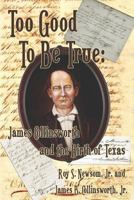 Too Good to Be True: James Collinsworth and the Birth of Texas 1937763757 Book Cover