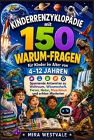 Kinderenzyklopädie mit 150 Warum-Fragen für Kinder im Alter von 4–12 Jahren: Spannende Antworten zu Weltraum, Wissenschaft, Tieren, Natur, Maschinen und echten Mysterien (German Edition) B0H1S3LBJL Book Cover