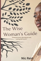 The Wise Woman's Guide: Empowerment, Boundaries, and Self-Lasting Worth B0FRMSD5GR Book Cover