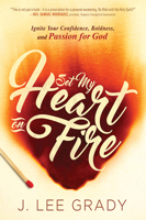 Set My Heart on Fire: Ignite Your Confidence, Boldness, and Passion for God 1629986100 Book Cover
