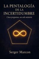 LA PENTALOGÍA DE LA INCERTIDUMBRE: Cinco preguntas, un solo misterio (La Teoría del Asombro) B0G19Z527T Book Cover