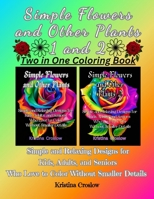 Simple Flowers and Other Plants 1 and 2: Simple and Relaxing Designs for Kids, Adults, and Seniors Who Love to Color Without Smaller Details B0CVF4LWSN Book Cover