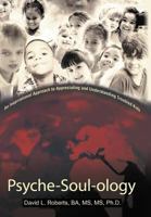 Psyche-Soul-Ology: An Inspirational Approach to Appreciating and Understanding Troubled Kids 0595459072 Book Cover