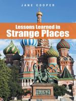 Lessons Learned in Strange Places 1462409806 Book Cover