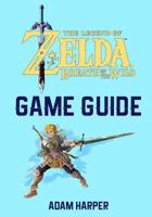 The Legend of Zelda: Breath of the Wild - Guide Book: The Guide That Will Take Your Gaming to the Next Level! Get the Info You Need in Order to Become the Best Player! 1544242042 Book Cover