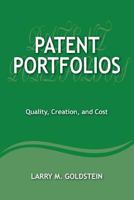 Patent Portfolios: Quality, Creation, and Cost 0989554120 Book Cover