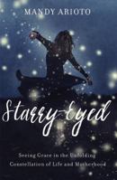 Starry-Eyed: Seeing Grace in the Unfolding Constellation of Life and Motherhood 0310340403 Book Cover
