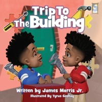 Trip To The Building: 1st trip To The Building B08D4VRN8Z Book Cover