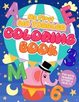 My First Big Toddler Coloring Book | Fun with Numbers, Letters, & Objects: Large print learning and coloring with Animals, and Numbers. Early Learning for Ages 1 and up. 171 Pages of Fun and Learning B08BWD2T23 Book Cover