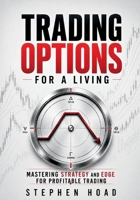 TRADING OPTIONS FOR A LIVING - MASTERING STRATEGY and EDGE for PROFITABLE TRADING 1068407050 Book Cover