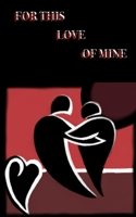 FOR THIS LOVE OF MINE B08B35XK6B Book Cover