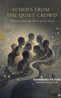 Echoes from the Quiet Crowd Whispers from the Heart of the Many 9375431347 Book Cover