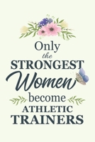 Only The Strongest Women Become Athletic Trainers: Notebook | Diary | Composition | 6x9 | 120 Pages | Cream Paper | Blank Lined Journal Gifts For ... Thank You Gifts For Female Athletic Trainers 1679900528 Book Cover