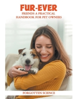 Fur-ever Friends: A Practical Handbook for Pet Owners B0C16L1VNV Book Cover