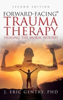 Forward-Facing(R) Trauma Therapy - Second Edition: Healing the Moral Wound 1977255663 Book Cover