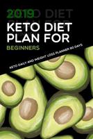 2019 Keto diet plan for beginners: Keto Daily and Weight loss Planner 90 Days: Easy recipes of Food Meal and Exercise Diary Fitness Tracker KETO & Low Carb Diet lifestyle, gym workout, Skinnytaste, Ke 1099031222 Book Cover