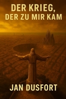 DER KRIEG, DER ZU MIR KAM: EINE POSTAPOKALYPTISCHE SCIENCE-FICTION ÜBER ÜBERLEBEN, KRIEG UND HOFFNUNG. WIE WEIT WÜRDEN SIE GEHEM, UM ZU ÜBERLEBEN? B0FSQFTWKQ Book Cover
