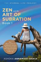 Zen and the Art of Subration : How Mastery of the Art of Subration Activates Physical Immortality and Cultural Evolution to Usher in the Golden Age 1532071175 Book Cover